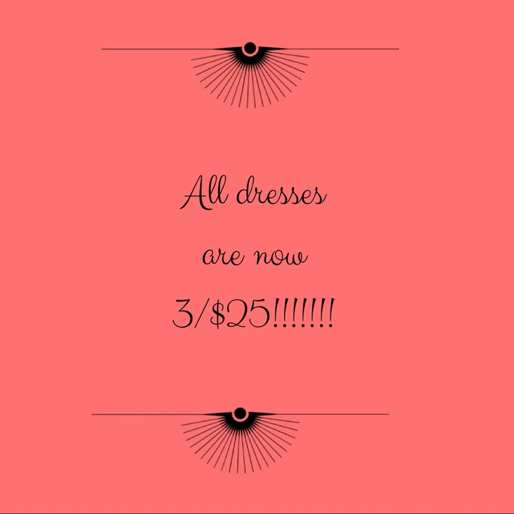 Dresses 3/$22!!!!!!!!!!!
